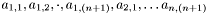 $ a_{1,1}, a_{1,2}, \cdot, a_{1,(n+1)}, a_{2,1}, \ldots a_{n,(n+1)} $