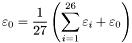 \[ \varepsilon_0 = \frac{1}{27} \left( \sum_{i=1}^{26} \varepsilon_i + \varepsilon_0 \right) \]