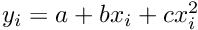 $y_i = a + bx_i + cx_i^2$